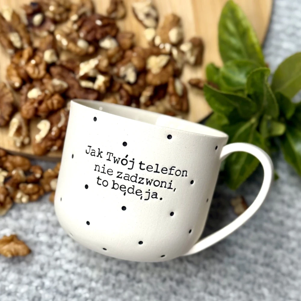 Filiżanka JAK TWÓJ TELEFON NIE ZADZWONI, TO BĘDĘ JA 250 ml