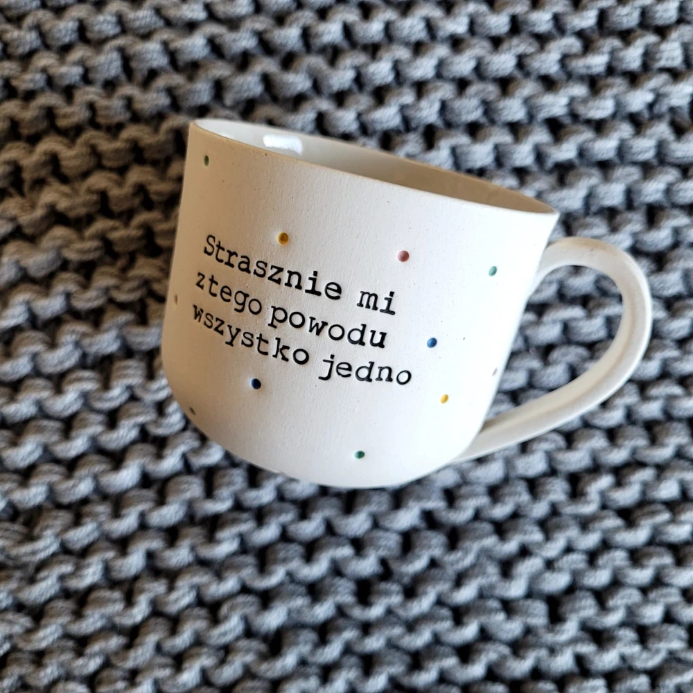 Filiżanka STRASZNIE MI Z TEGO POWODU WSZYSTKO JEDNO 250 ml