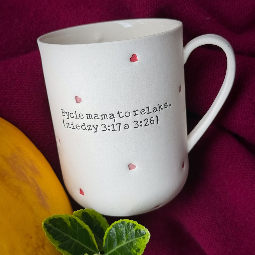 Kubek z uchem BYCIE MAMĄ TO RELAKS.(MIĘDZY 3:17 A 3:26) 400 ml